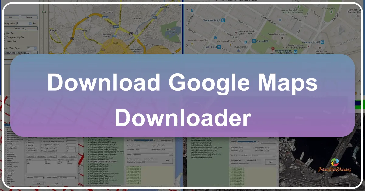 Google Maps Downloader: Công cụ tải ảnh bản đồ vệ tinh mạnh mẽ