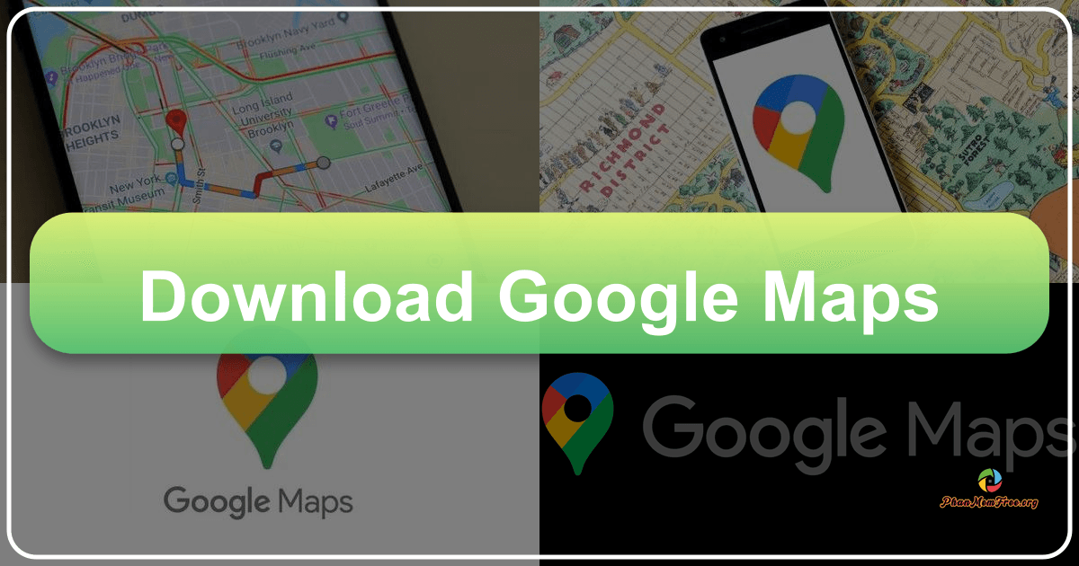 Google Maps: Công cụ bản đồ trực tuyến miễn phí, đa tính năng, hỗ trợ khám phá thế giới dễ dàng. /images/download-google-maps.png