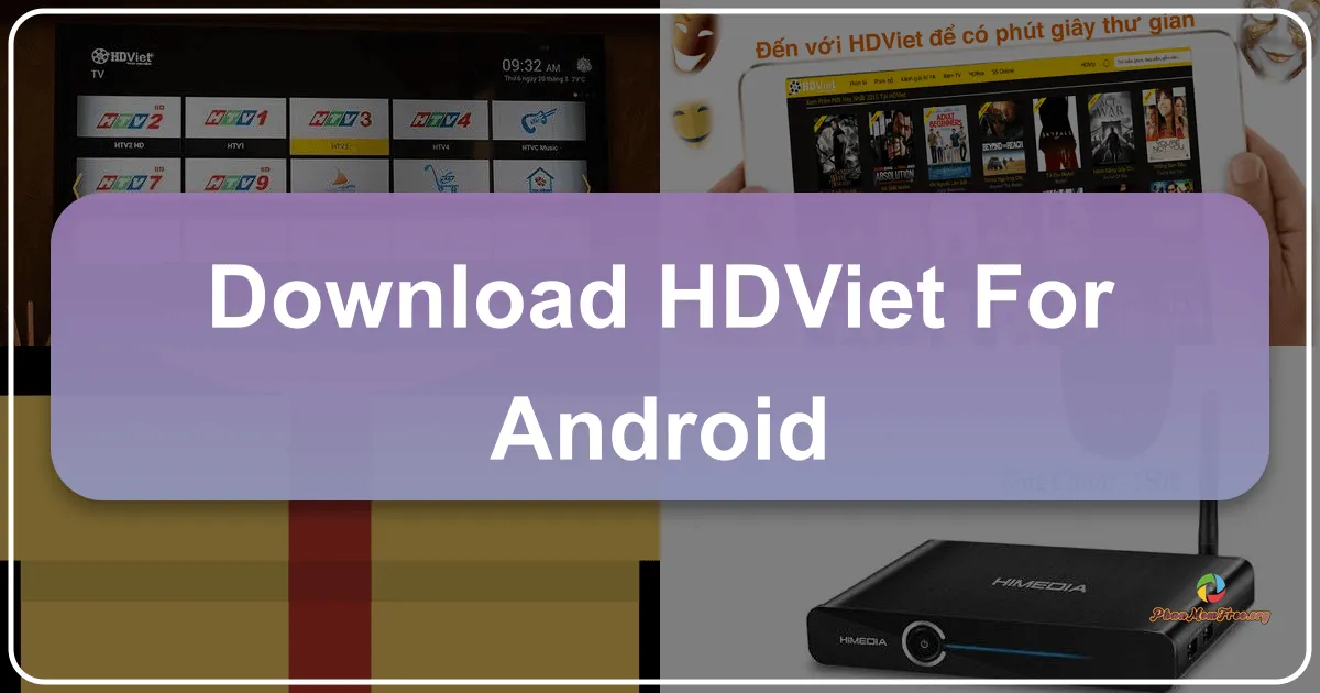 HDViet cho Android: Trải nghiệm xem phim HD đỉnh cao trên thiết bị di động