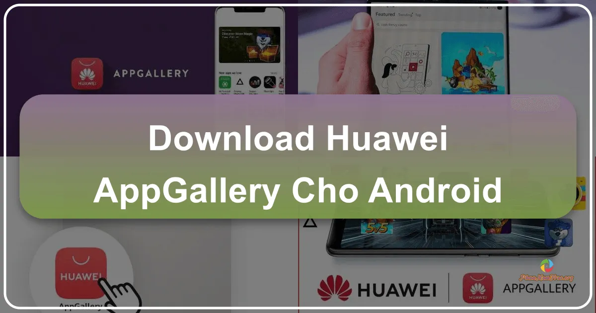 Huawei AppGallery cho Android: Cửa hàng ứng dụng thay thế đáng tin cậy