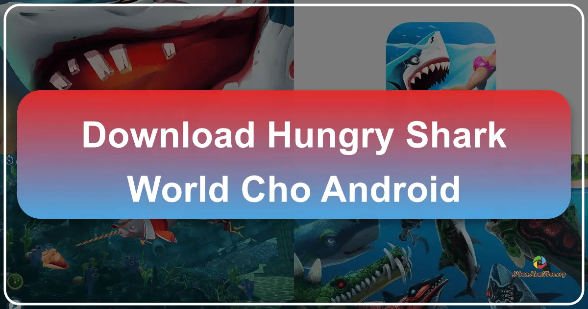 Hungry Shark World cho Android: Trở thành bá chủ đại dương với cá mập khát máu