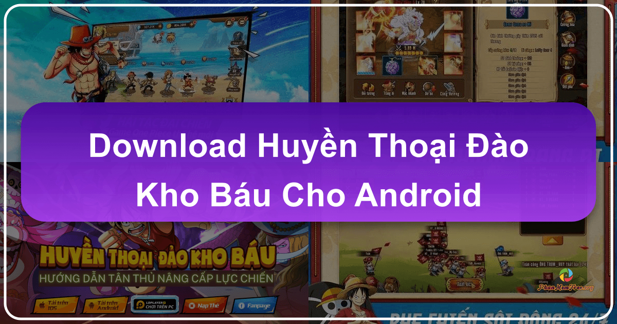 Trải nghiệm thế giới One Piece trên điện thoại Android với Huyền Thoại Đảo Kho Báu. /images/download-huyen-thoai-ao-kho-bau-cho-android.png