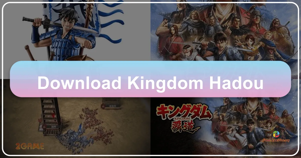 Kingdom: Hadou - Trải Nghiệm Chiến Thuật Huyền Thoại Vương Giả Thiên Hạ