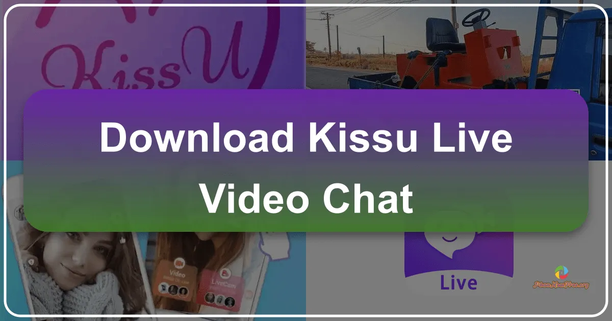 KissU - Live Video Chat: A Deep Dive into the App