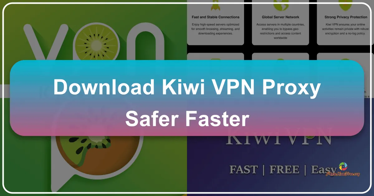 Kiwi VPN Proxy: Safer and Faster – Your Gateway to a Secure Online Experience