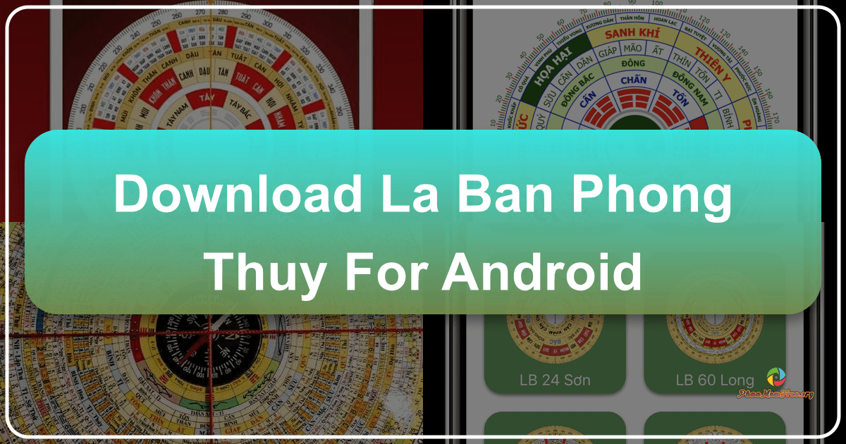 Hướng dẫn sử dụng và tính năng nổi bật của La bàn Phong Thủy cho Android. /images/download-la-ban-phong-thuy-for-android.png