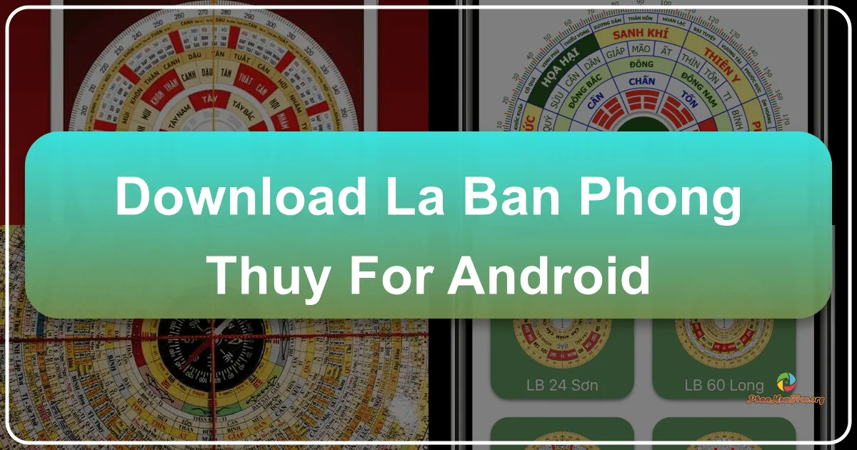 La bàn Phong Thủy cho Android: Hướng dẫn sử dụng và tính năng nổi bật
