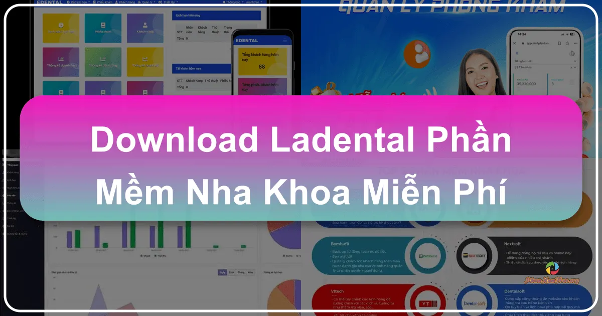 LaDental: Phần mềm nha khoa miễn phí - Giải pháp toàn diện cho phòng khám hiện đại