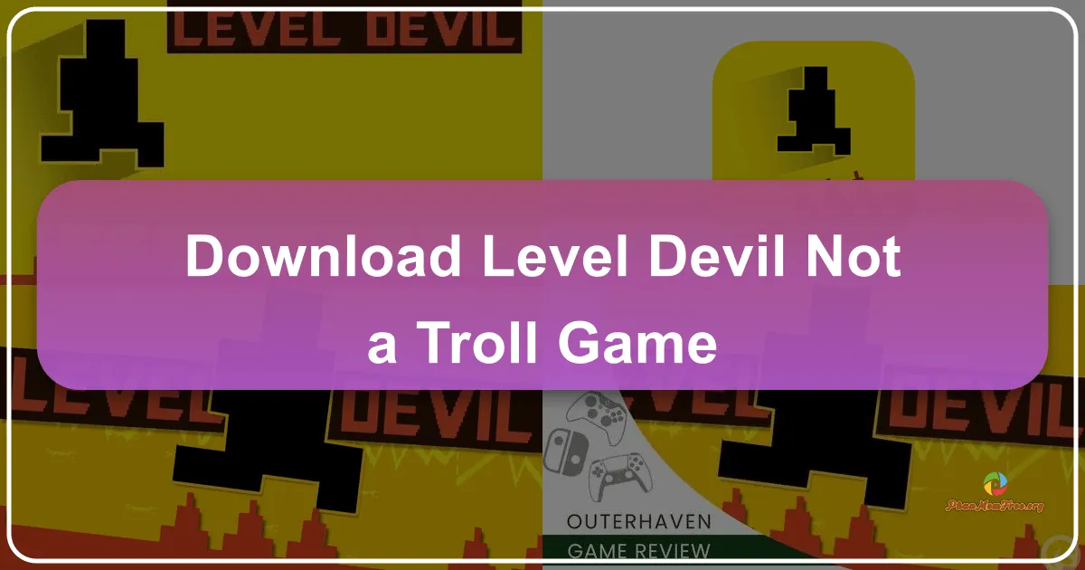 Level Devil - NOT A Troll Game: A Devilishly Delightful Arcade Adventure