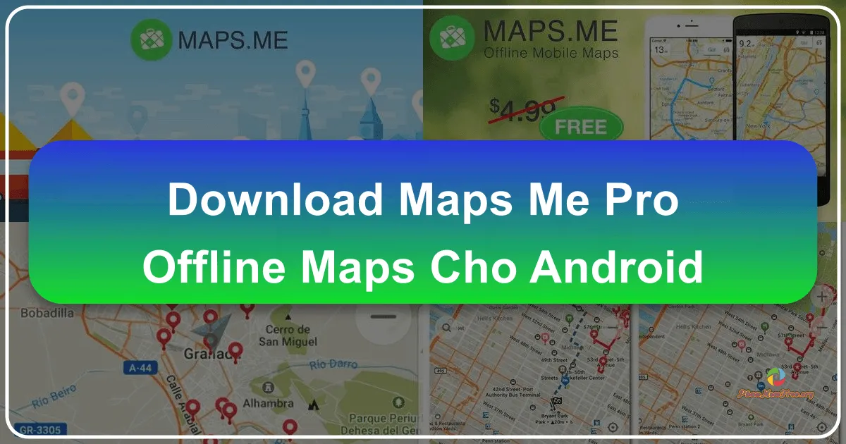 MAPS.ME Pro: Bản Đồ Ngoại Tuyến Hoàn Hảo Cho Android