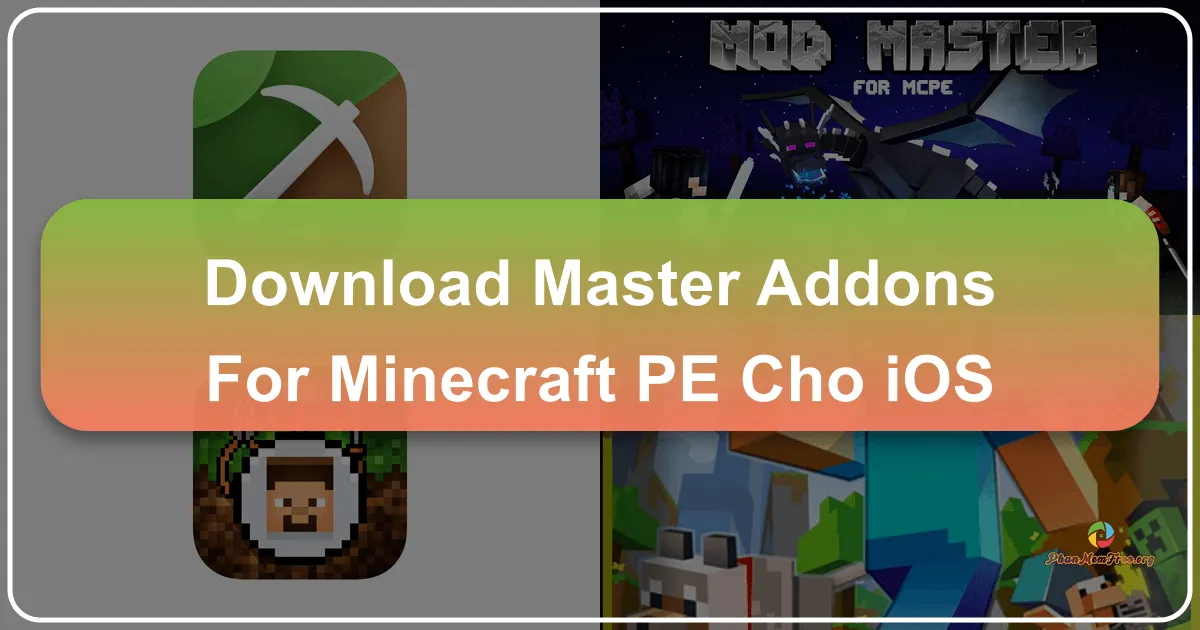 Master AddOns for Minecraft PE cho iOS: Mở Rộng Thế Giới Khối Vuông Kỳ Diệu
