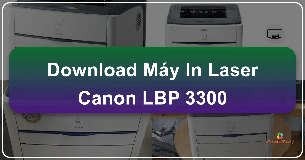 Driver Máy In Laser Canon LBP-3300: Hướng Dẫn Tải Về Và Sử Dụng
