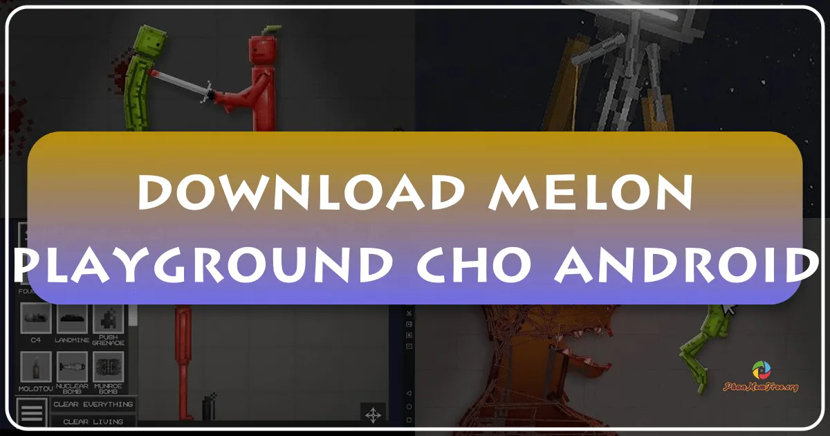 Melon Sandbox cho Android: Đắm Chìm Trong Thế Giới Sandbox Vật Lý Xả Stress