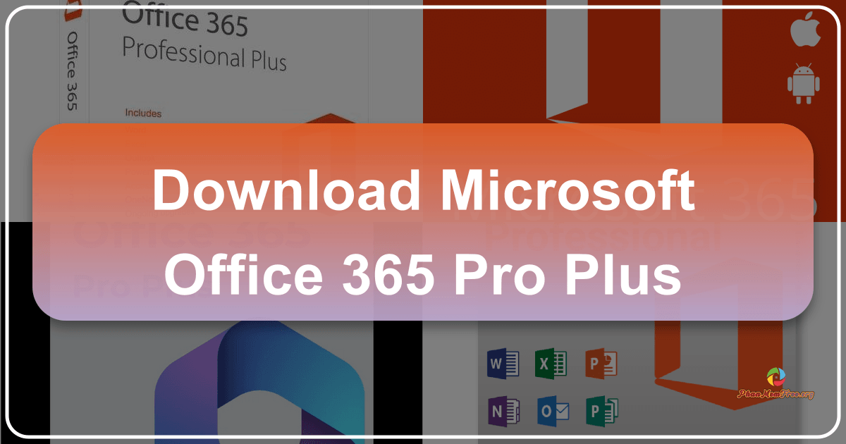 Microsoft Office 365 Professional Plus: Bộ ứng dụng văn phòng toàn diện trên đám mây. /images/download-microsoft-office-365-pro-plus.png