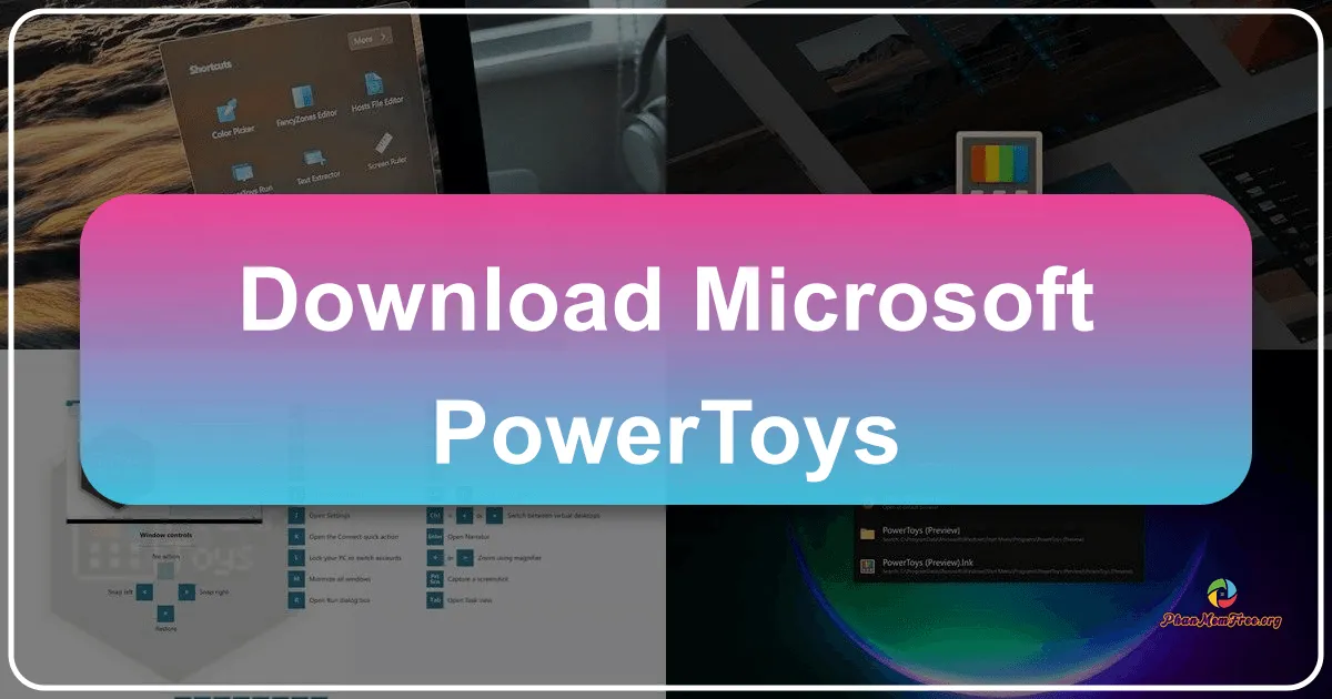 Microsoft PowerToys: Bộ Công Cụ Tùy Biến Mạnh Mẽ Cho Windows