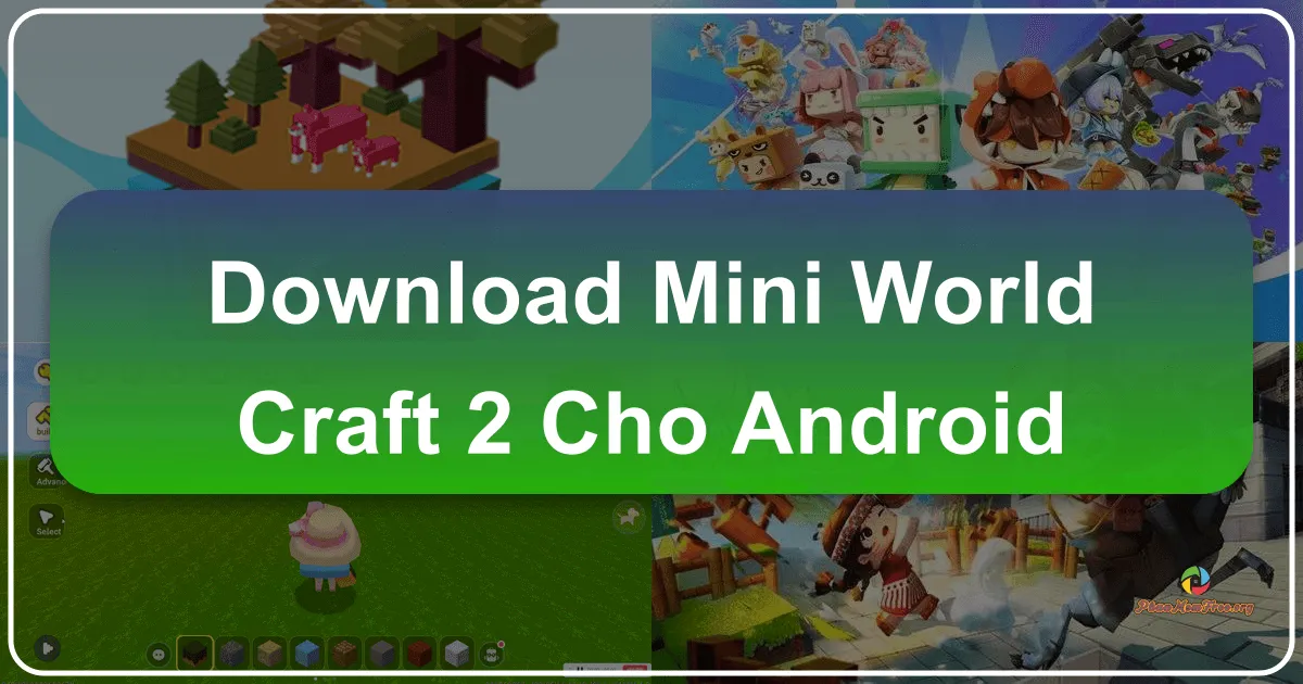 Mini World Craft 2 cho Android: Khám Phá Thế Giới Xây Dựng & Sinh Tồn Bất Tận