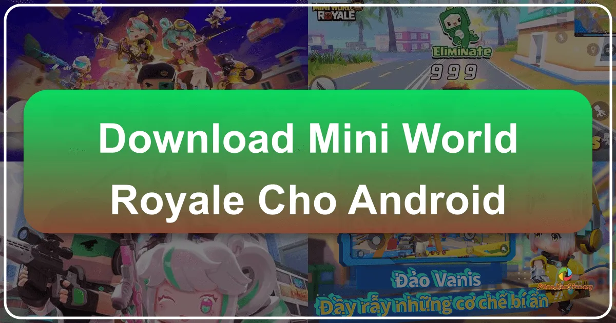 Tải Mini World Royale Cho Android – Đắm Chìm Vào Cuộc Chiến Sinh Tồn Đầy Màu Sắc Của Thế Giới Mini