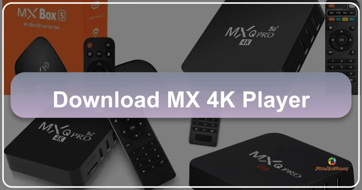 MX 4K - Player: A Comprehensive Review of a Premium 4K Video Player