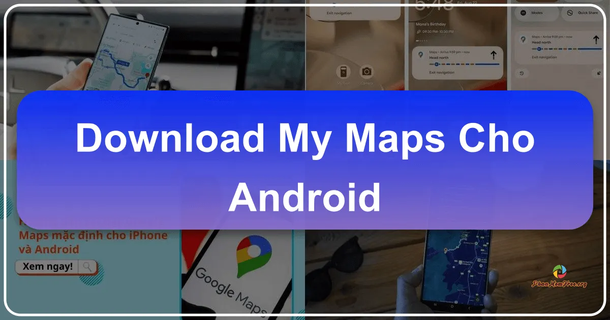 My Maps cho Android: Tạo Bản Đồ Cá Nhân Trên Điện Thoại