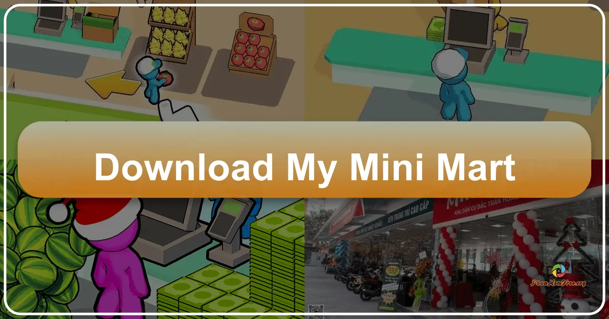 My Mini Mart: Xây dựng Đế chế Siêu thị Mini Của Riêng Bạn