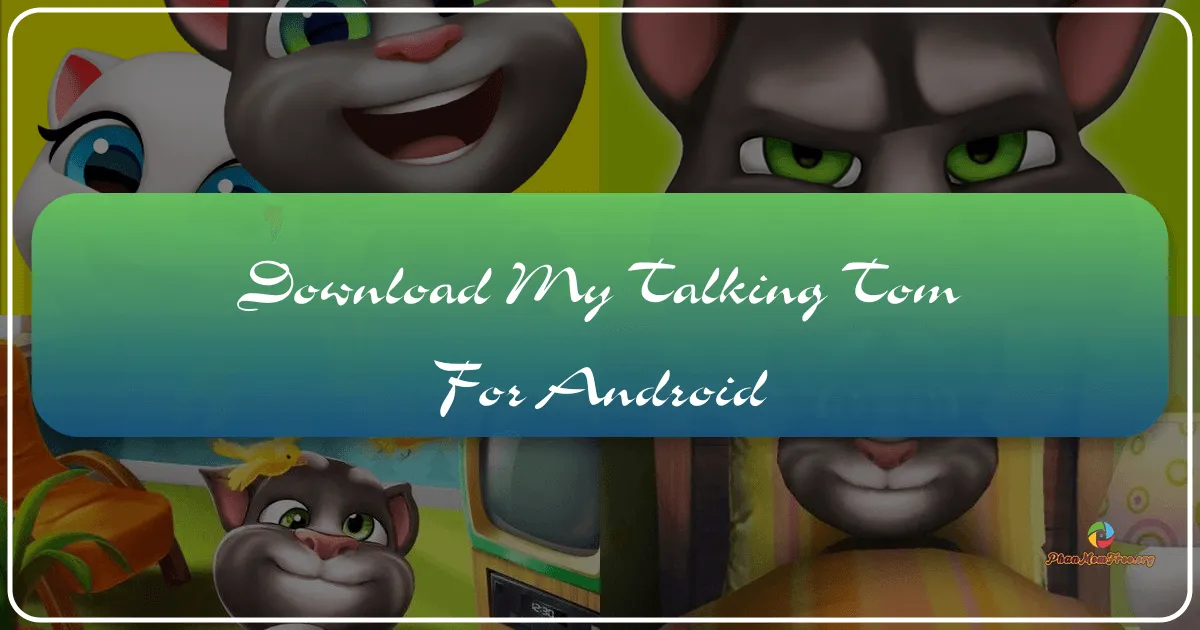 My Talking Tom cho Android: Khám Phá Thế Giới Hấp Dẫn Của Chú Mèo Ảo Được Yêu Thích Toàn Cầu