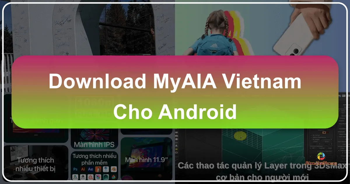 MyAIA Vietnam cho Android: Giải Pháp Toàn Diện Quản Lý Bảo Hiểm Trực Tuyến Trên Di Động