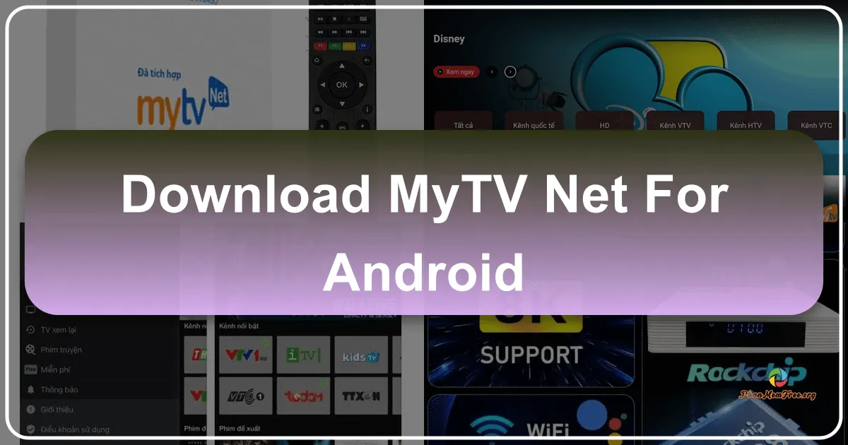 MyTV Net cho Android: Cổng giải trí đa phương tiện đỉnh cao trong tầm tay bạn