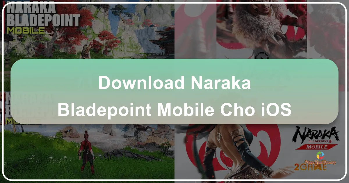 Naraka: Bladepoint Mobile - Trải Nghiệm Chiến Trường Huyền Thoại Trên iOS
