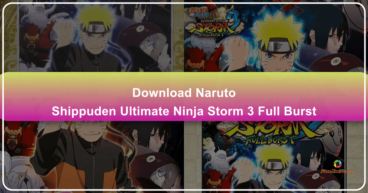 Naruto Shippuden: Ultimate Ninja Storm 3 Full Burst HD - Trải nghiệm hành động nhập vai đối kháng tuyệt vời! /images/download-naruto-shippuden-ultimate-ninja-storm-3-full-burst.png