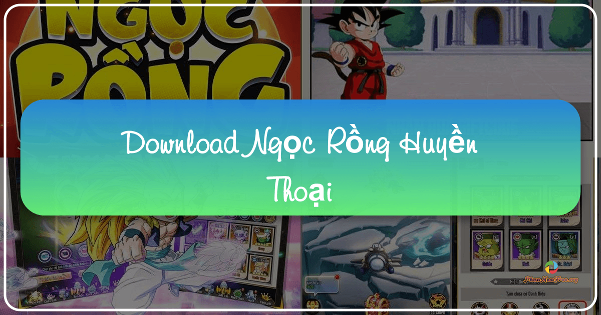 Trải nghiệm thế giới Dragon Ball trên di động với Ngọc Rồng Huyền Thoại. /images/download-ngoc-rong-huyen-thoai.png