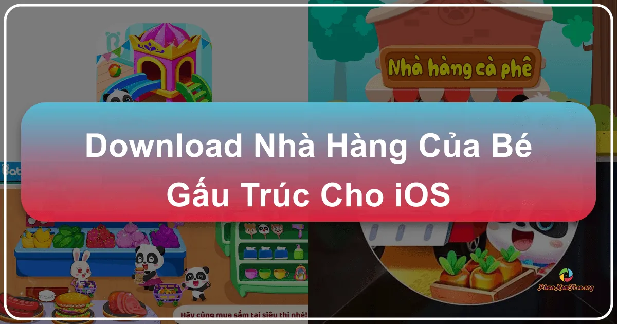 Nhà Hàng của Bé Gấu Trúc cho iOS: Trò chơi nấu ăn hấp dẫn dành cho mọi lứa tuổi