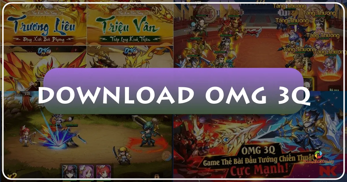 OMG 3Q: Trải Nghiệm Chiến Thuật Tam Quốc Huyền Thoại Trên PC