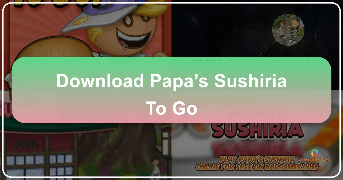 Papa's Sushiria To Go: A Deep Dive into the Delicious World of Mobile Sushi Making