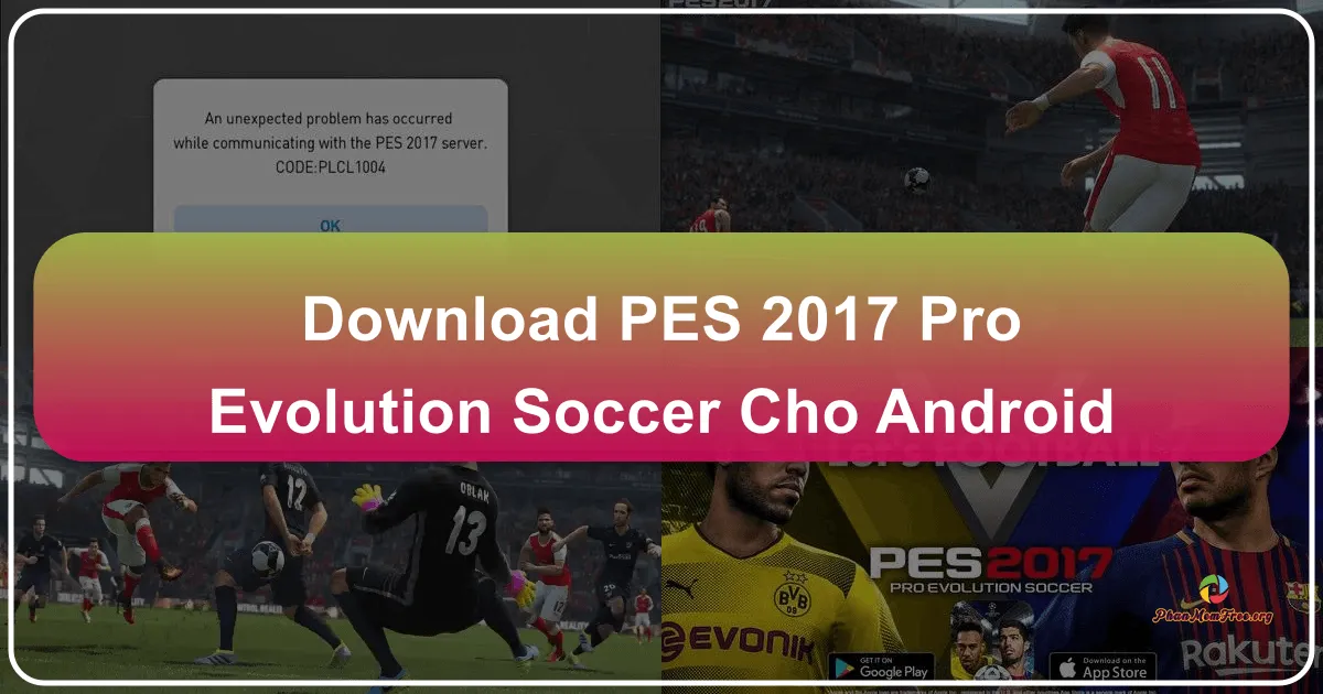 Download PES 2017 Pro Evolution Soccer Cho Android – Hồi Sinh Đam Mê Bóng Đá Trên Di Động