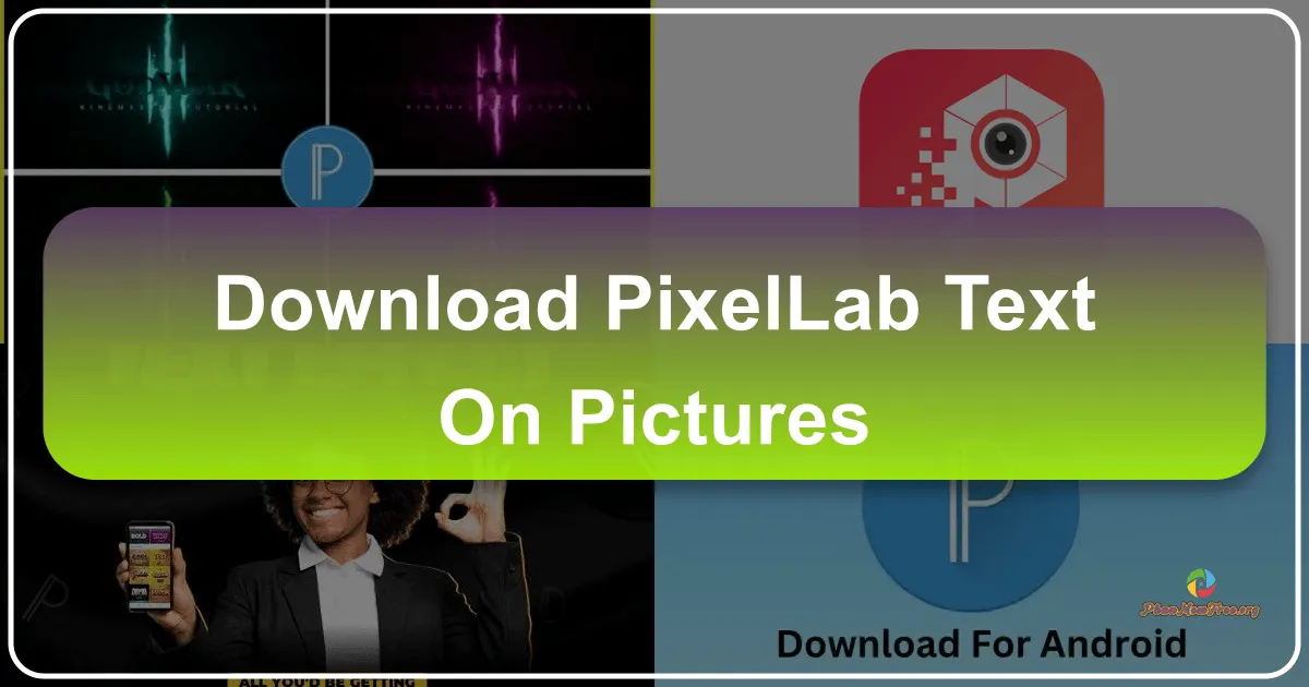 PixelLab - Text on Pictures: A Comprehensive Review
