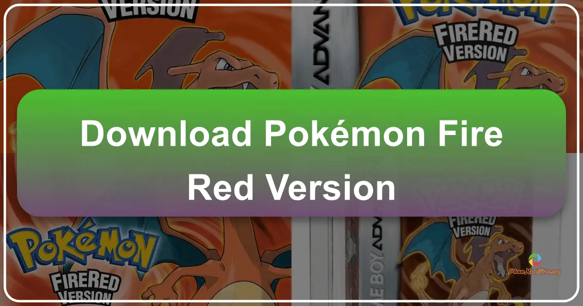 Pokémon Fire Red Version: Một Cuộc Phiêu Lưu Bất Tận Trong Thế Giới Pokémon