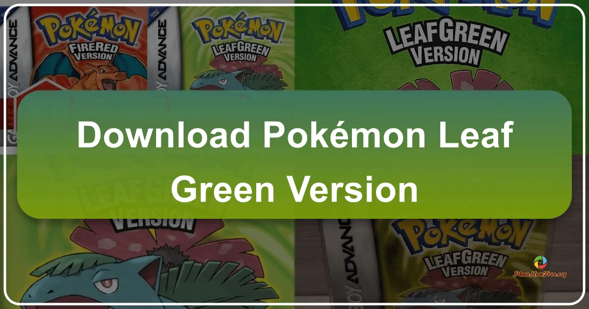 Pokémon - Leaf Green Version: Hành trình trở thành Huấn luyện viên Pokémon huyền thoại
