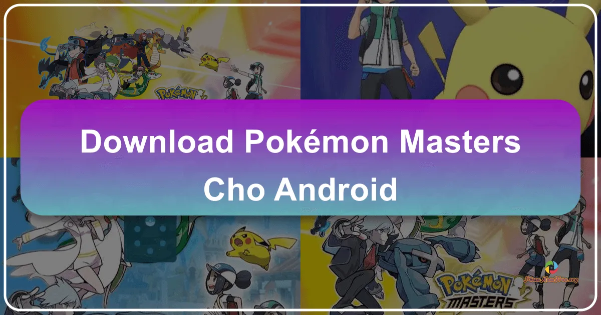 Pokémon Masters EX cho Android: Trở thành Nhà Huấn Luyện Pokemon Vĩ Đại