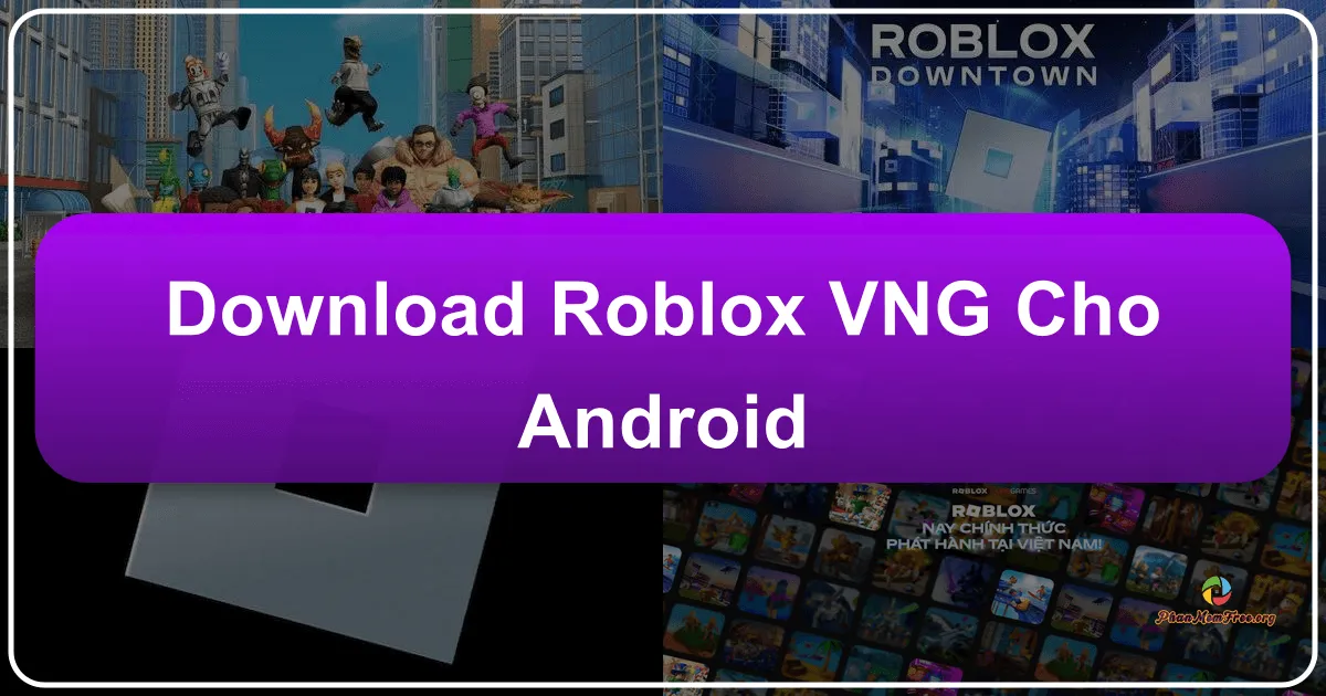 Roblox VNG cho Android: Thế giới game đa dạng và sáng tạo ngay trong tầm tay