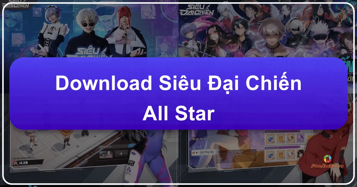 Siêu Đại Chiến: All Star - Cuộc chiến đấu tướng anime đa vũ trụ trên di động và PC