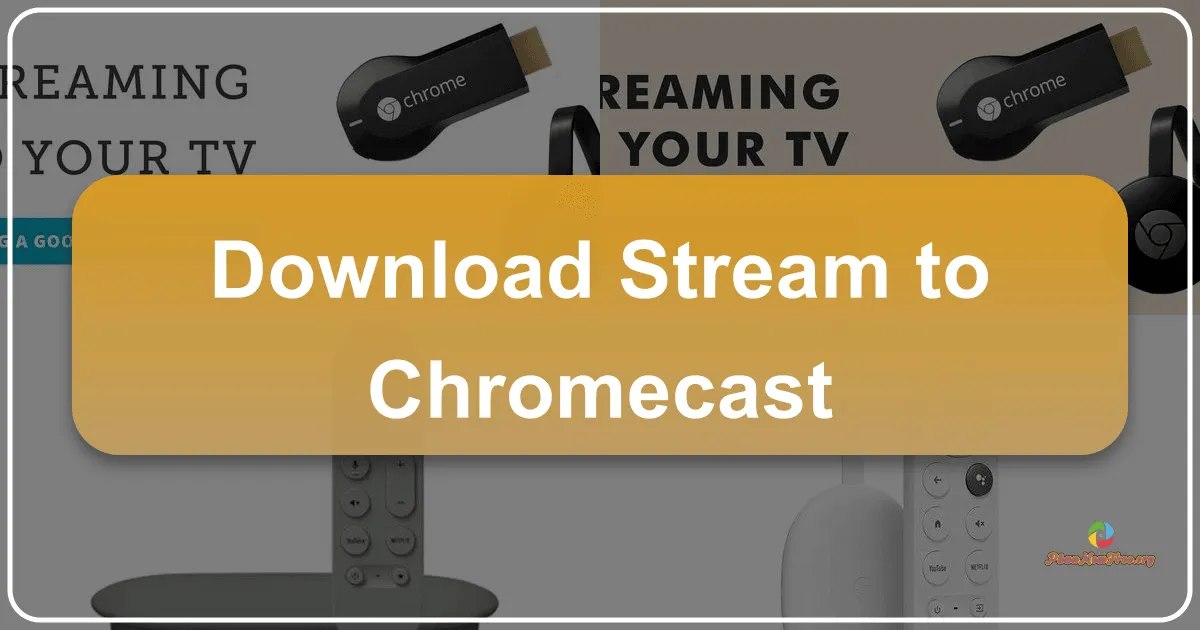 Stream to Chromecast: A Comprehensive Guide