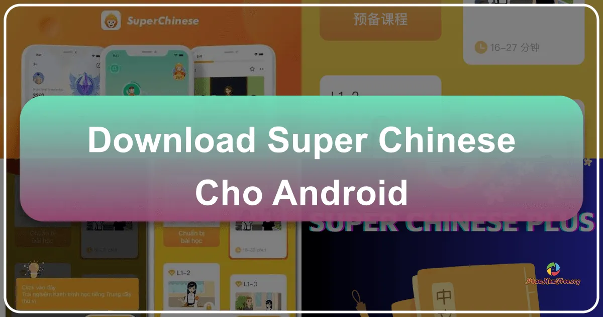 Super Chinese cho Android – Khai Phóng Tiềm Năng Tiếng Trung Trong Tầm Tay