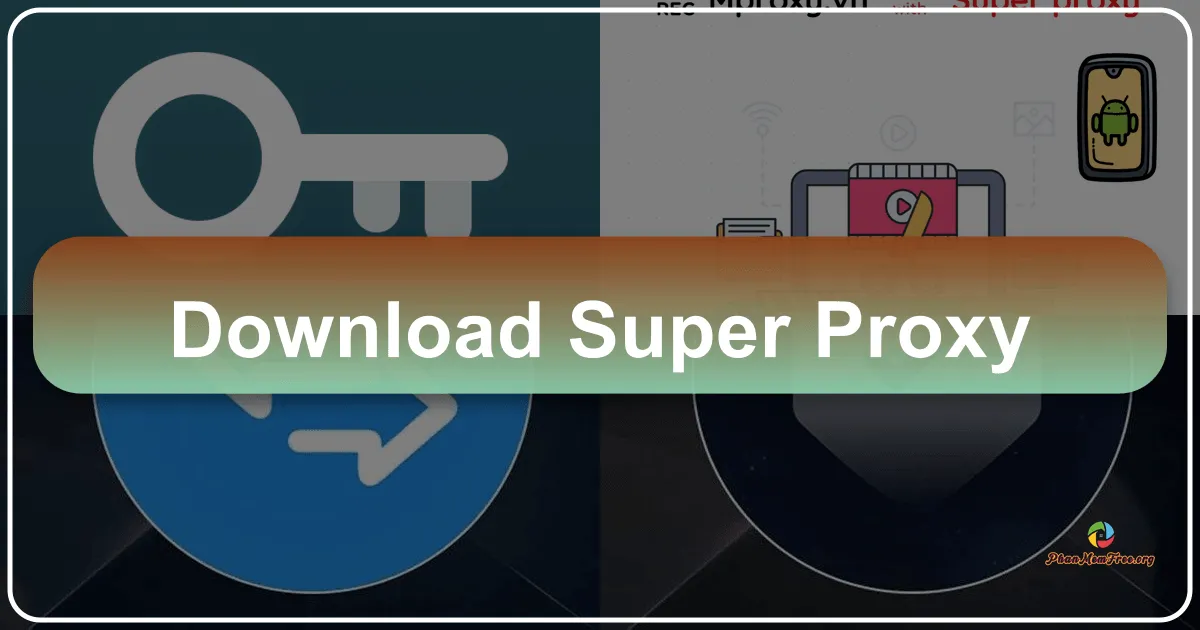 Super Proxy: A Deep Dive into Android's HTTP Proxy App