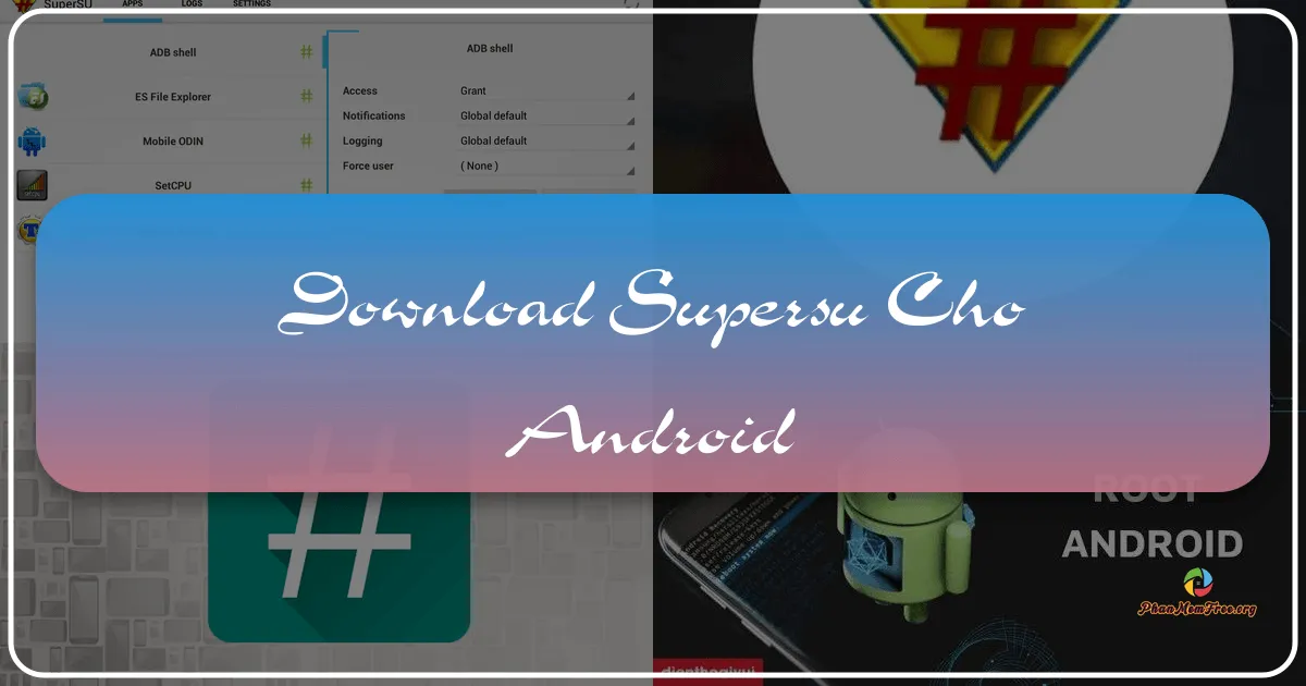 SuperSU cho Android: Công cụ quản lý quyền Superuser mạnh mẽ và hiệu quả