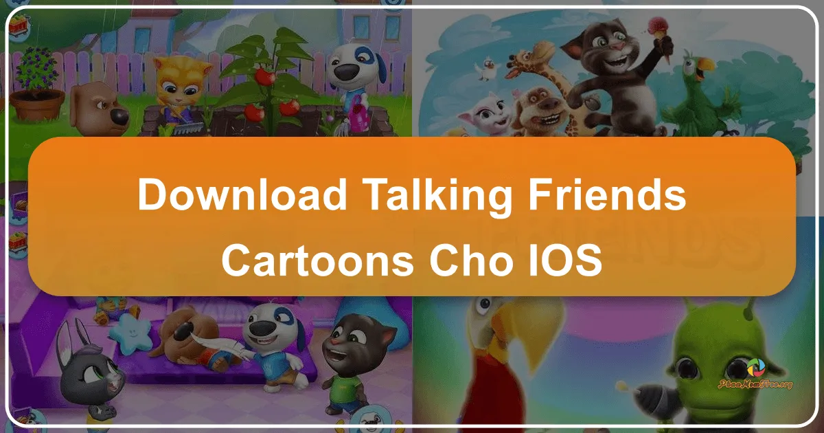 Talking Friends Cartoons: Phim Hoạt Hình Đáng Yêu Trên iOS