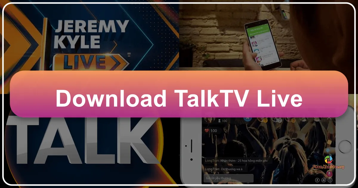 Tải TalkTV Live: Khám Phá Thế Giới Giải Trí Trực Tuyến Đa Dạng và Sống Động Cùng Phanmemfree.org