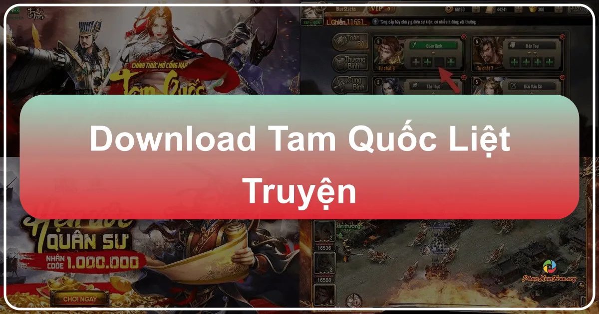 Tam Quốc Liệt Truyện: Huyền Thoại Tam Quốc Trên Di Động và PC