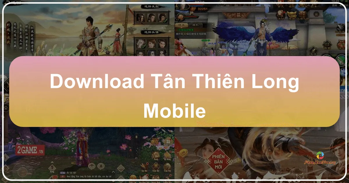 Download Tân Thiên Long Mobile - Khám Phá Thế Giới Kiếm Hiệp 3D Đỉnh Cao Trên Phanmemfree.org