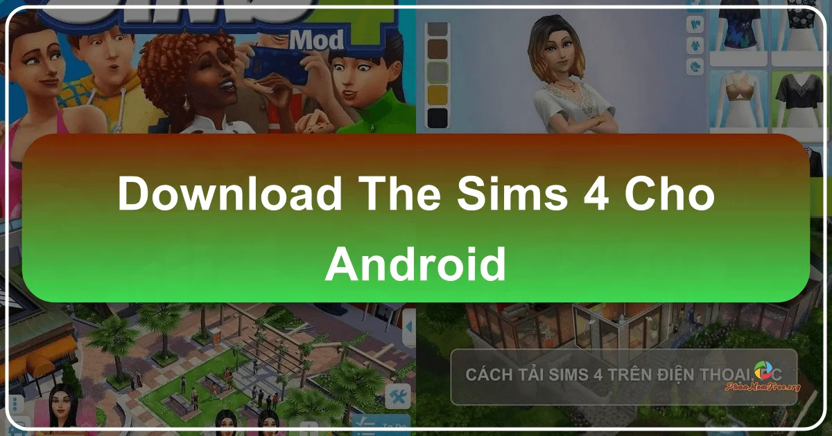 The Sims 4 cho Android: Trải nghiệm cuộc sống ảo đích thực trên thiết bị di động
