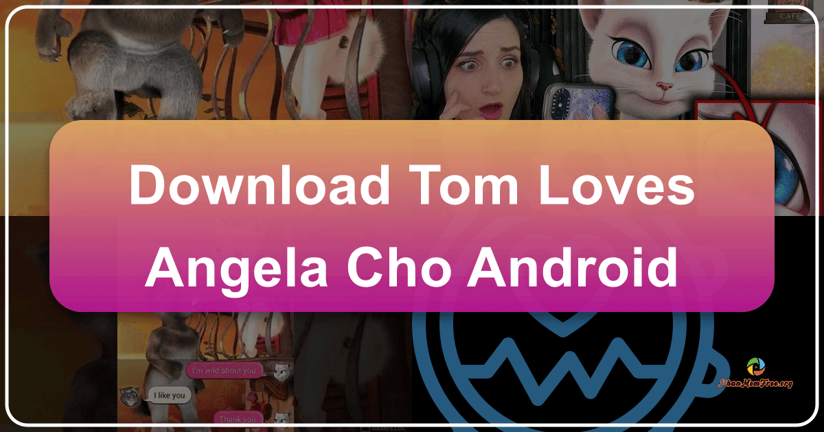 /images/download-tom-loves-angela-cho-android.png